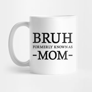 Bruh - Formerly known as mom Mug